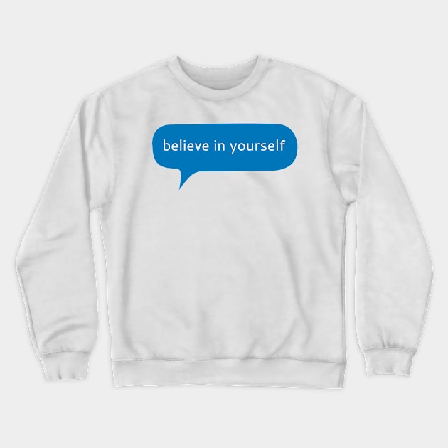 Believe in yourself Crewneck Sweatshirt by WordFandom